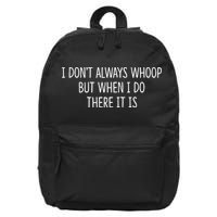 I DonT Always Whoop But When I Do There It Is 16 in Basic Backpack