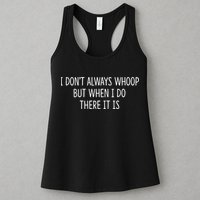 I DonT Always Whoop But When I Do There It Is Womens Tank Top