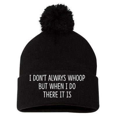 I DonT Always Whoop But When I Do There It Is Pom Pom 12in Knit Beanie