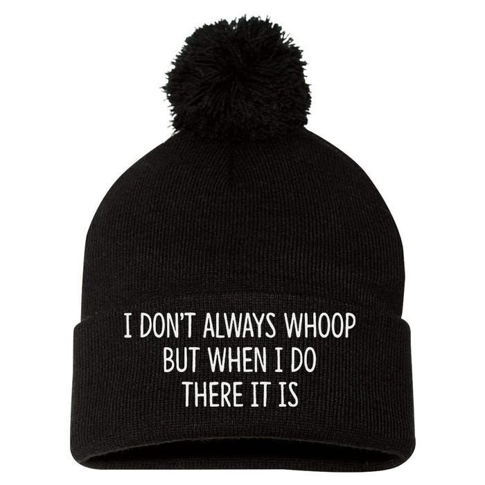 I DonT Always Whoop But When I Do There It Is Pom Pom 12in Knit Beanie