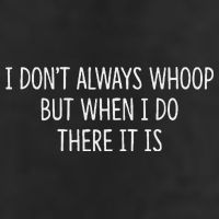 I DonT Always Whoop But When I Do There It Is Hat