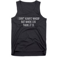 I DonT Always Whoop But When I Do There It Is Tank Top