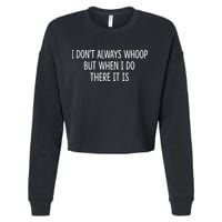 I DonT Always Whoop But When I Do There It Is Cropped Pullover Crew