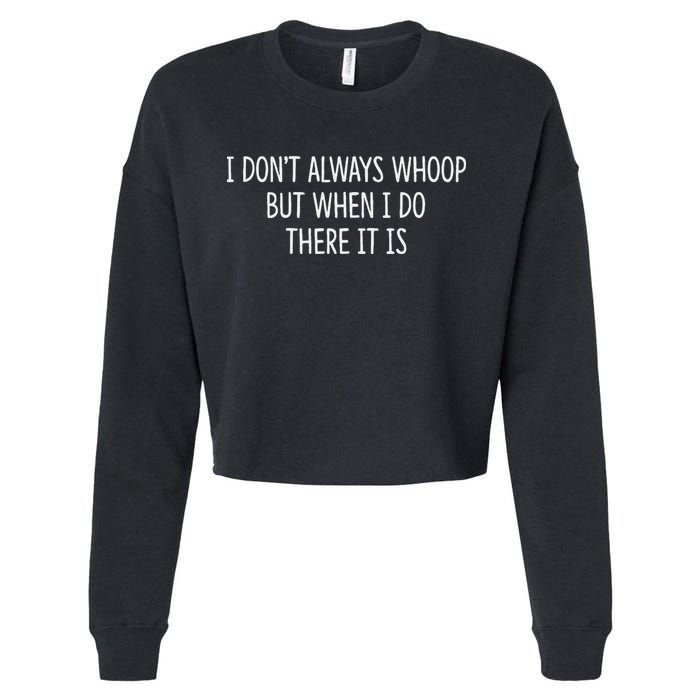 I DonT Always Whoop But When I Do There It Is Cropped Pullover Crew