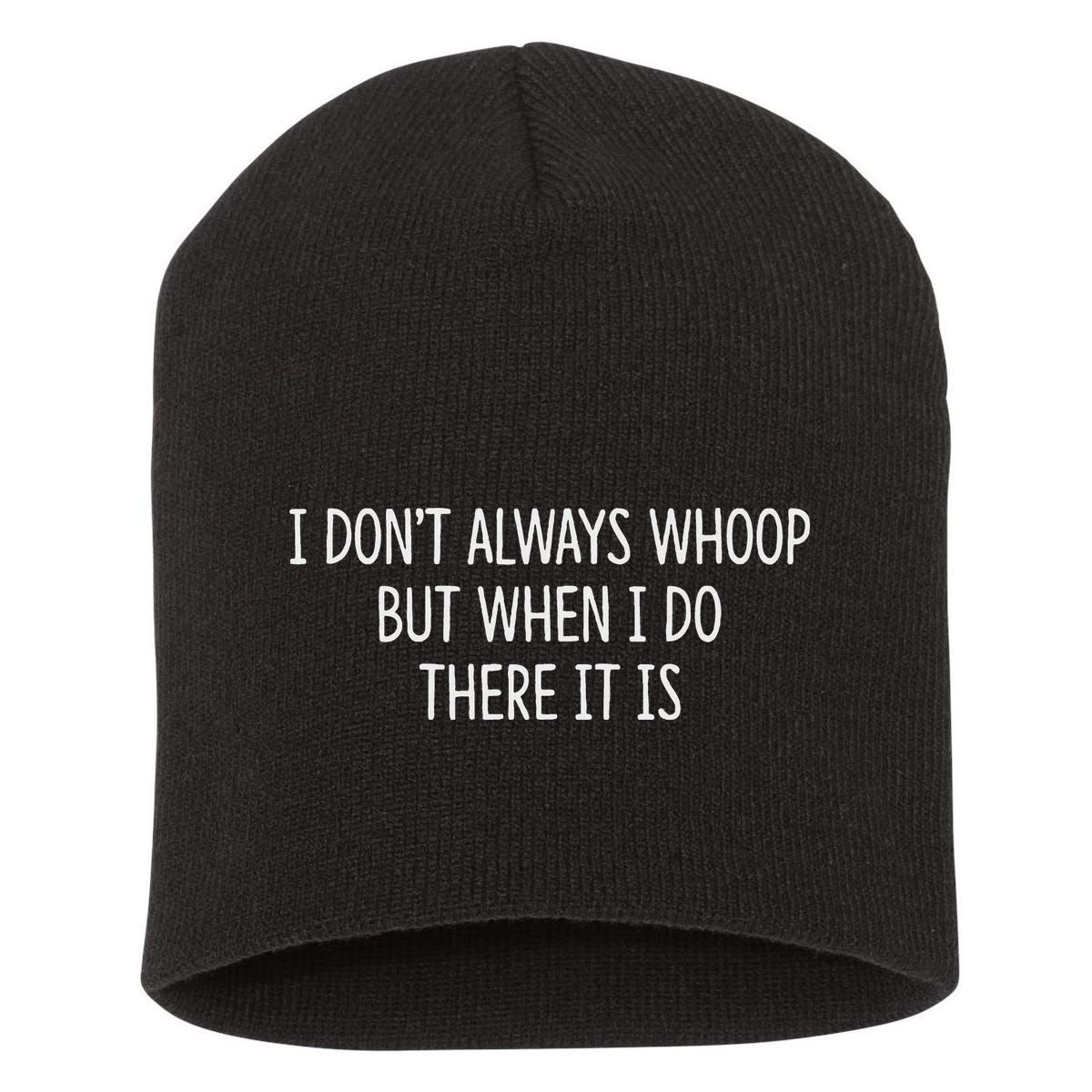 I DonT Always Whoop But When I Do There It Is Short Acrylic Beanie
