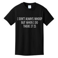 I DonT Always Whoop But When I Do There It Is Kids T-Shirt