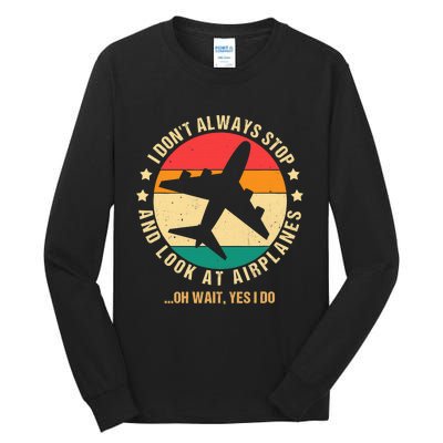 I Don't Always Stop and Look at Airplanes Oh Wait Yes I Do Tall Long Sleeve T-Shirt