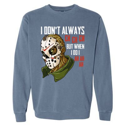 I Dont Always Ch Ch Ch Lazy Halloween Costume Horror Movie Garment-Dyed Sweatshirt