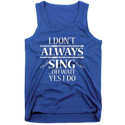 I Don't Always Sing Cool Gift Funny Singer Choir Music Gift Tank Top