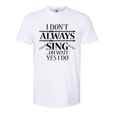 I Don't Always Sing Cool Gift Funny Singer Choir Music Gift Softstyle® CVC T-Shirt