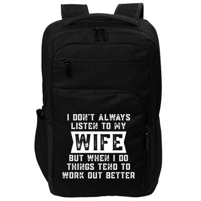 I Dont Always Listen To My Wife But If I Do Things Tend To Work Out Better Dad Funny Impact Tech Backpack