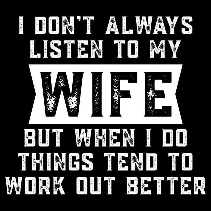 I Dont Always Listen To My Wife But If I Do Things Tend To Work Out Better Dad Funny Bucket Hat
