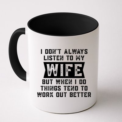 I Dont Always Listen To My Wife But If I Do Things Tend To Work Out Better Dad Funny Mug