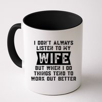 I Dont Always Listen To My Wife But If I Do Things Tend To Work Out Better Dad Funny Mug