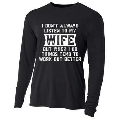 I Dont Always Listen To My Wife But If I Do Things Tend To Work Out Better Dad Funny Cooling Performance Long Sleeve Crew