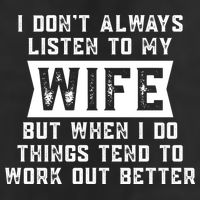 I Dont Always Listen To My Wife But If I Do Things Tend To Work Out Better Dad Funny Trucker Hat