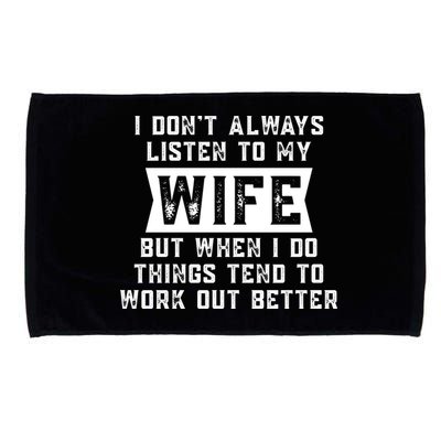 I Dont Always Listen To My Wife But If I Do Things Tend To Work Out Better Dad Funny Microfiber Hand Towel
