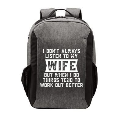 I Dont Always Listen To My Wife But If I Do Things Tend To Work Out Better Dad Funny Vector Backpack