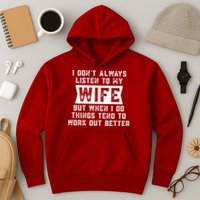 I Dont Always Listen To My Wife But If I Do Things Tend To Work Out Better Dad Funny Hoodie