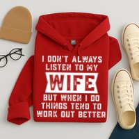 I Dont Always Listen To My Wife But If I Do Things Tend To Work Out Better Dad Funny Hoodie