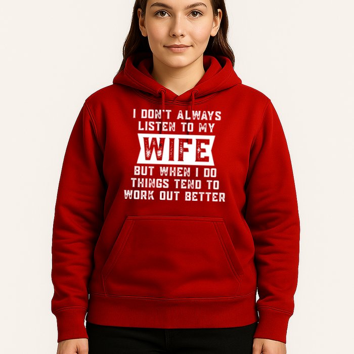 I Dont Always Listen To My Wife But If I Do Things Tend To Work Out Better Dad Funny Hoodie