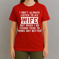I Dont Always Listen To My Wife But If I Do Things Tend To Work Out Better Dad Funny T-Shirt