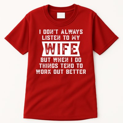 I Dont Always Listen To My Wife But If I Do Things Tend To Work Out Better Dad Funny Tall T-Shirt