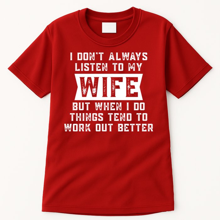 I Dont Always Listen To My Wife But If I Do Things Tend To Work Out Better Dad Funny Tall T-Shirt