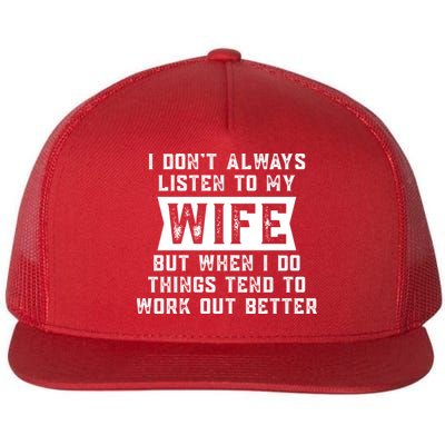 I Dont Always Listen To My Wife But If I Do Things Tend To Work Out Better Dad Funny Flatbill Hat