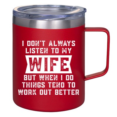 I Dont Always Listen To My Wife But If I Do Things Tend To Work Out Better Dad Funny 12oz Stainless Steel Coffee Mug