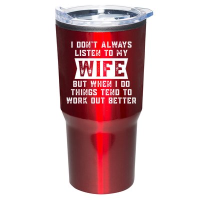 I Dont Always Listen To My Wife But If I Do Things Tend To Work Out Better Dad Funny Tumbler