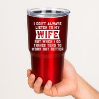 I Dont Always Listen To My Wife But If I Do Things Tend To Work Out Better Dad Funny Tumbler