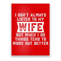 I Dont Always Listen To My Wife But If I Do Things Tend To Work Out Better Dad Funny Poster