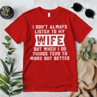 I Dont Always Listen To My Wife But If I Do Things Tend To Work Out Better Dad Funny Premium T-Shirt