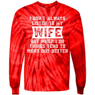 I Dont Always Listen To My Wife But If I Do Things Tend To Work Out Better Dad Funny Tie-Dye Long Sleeve Shirt