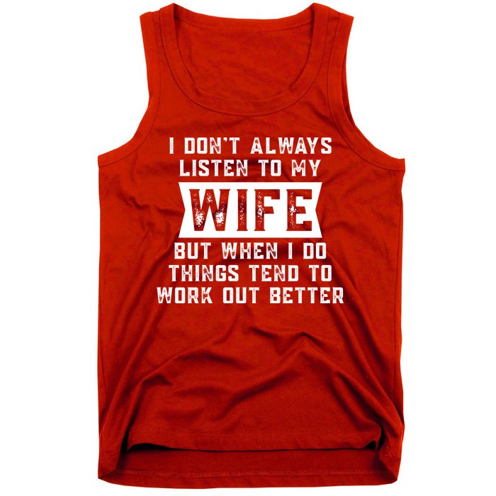 I Dont Always Listen To My Wife But If I Do Things Tend To Work Out Better Dad Funny Tank Top