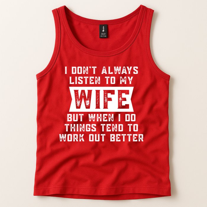 I Dont Always Listen To My Wife But If I Do Things Tend To Work Out Better Dad Funny Tank Top