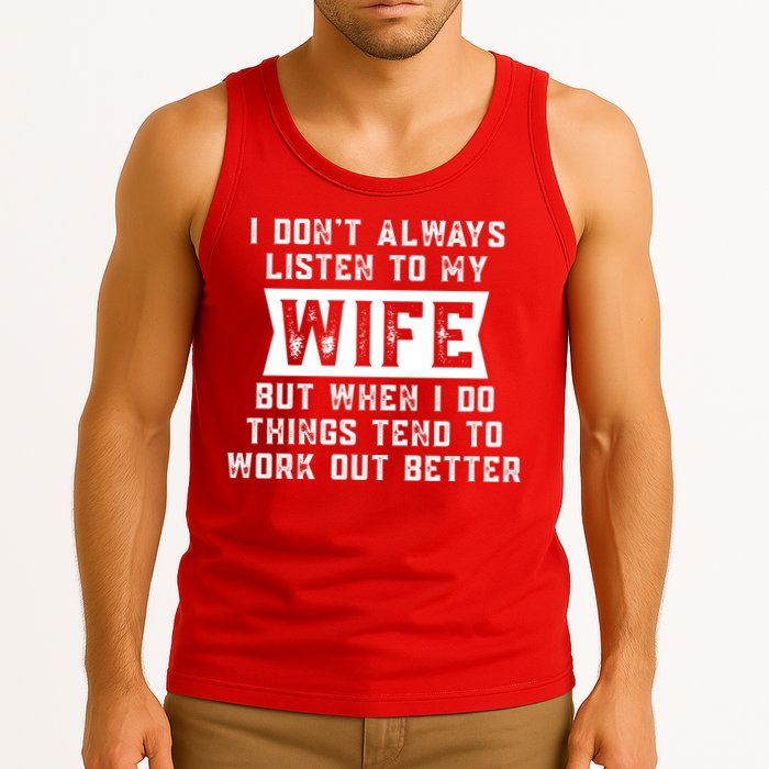 I Dont Always Listen To My Wife But If I Do Things Tend To Work Out Better Dad Funny Tank Top