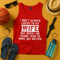 I Dont Always Listen To My Wife But If I Do Things Tend To Work Out Better Dad Funny Tank Top