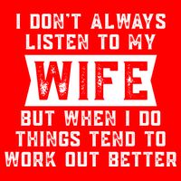 I Dont Always Listen To My Wife But If I Do Things Tend To Work Out Better Dad Funny Tank Top
