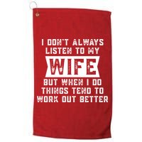 I Dont Always Listen To My Wife But If I Do Things Tend To Work Out Better Dad Funny Golf Towel