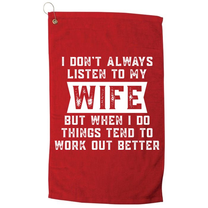 I Dont Always Listen To My Wife But If I Do Things Tend To Work Out Better Dad Funny Golf Towel