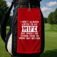 I Dont Always Listen To My Wife But If I Do Things Tend To Work Out Better Dad Funny Golf Towel