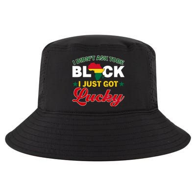 I Didn't Ask To Be Black I Just Got Lucky Black History Gift Cool Comfort Performance Bucket Hat