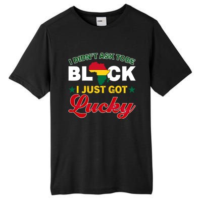 I Didn't Ask To Be Black I Just Got Lucky Black History Gift Tall Fusion ChromaSoft Performance T-Shirt