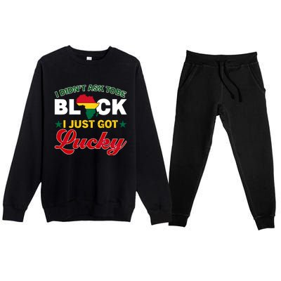 I Didn't Ask To Be Black I Just Got Lucky Black History Gift Premium Crewneck Sweatsuit Set