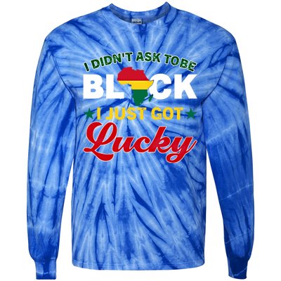 I Didn't Ask To Be Black I Just Got Lucky Black History Gift Tie-Dye Long Sleeve Shirt