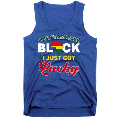 I Didn't Ask To Be Black I Just Got Lucky Black History Gift Tank Top