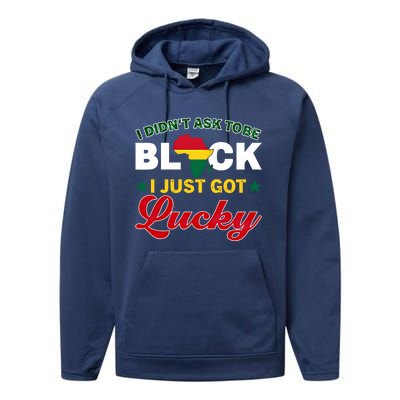 I Didn't Ask To Be Black I Just Got Lucky Black History Gift Performance Fleece Hoodie