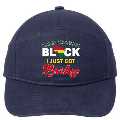 I Didn't Ask To Be Black I Just Got Lucky Black History Gift 7-Panel Snapback Hat